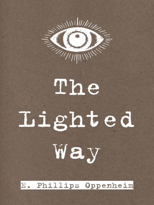 Title details for The Lighted Way by E. Phillips Oppenheim - Available